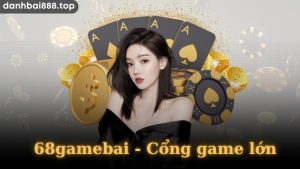 Đánh giá chân thực nhất về cổng game 68gamebai