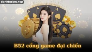 Một số sân chơi có tại B52 cổng game đại chiến 
