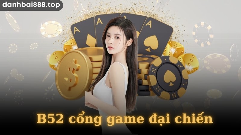 Một số sân chơi có tại B52 cổng game đại chiến 