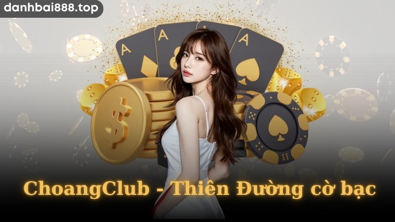 Ưu điểm nổi trội tại hệ thống ChoangClub 