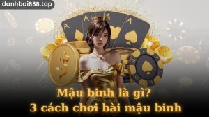 Luật chơi Mậu binh cơ bản dành cho người mới