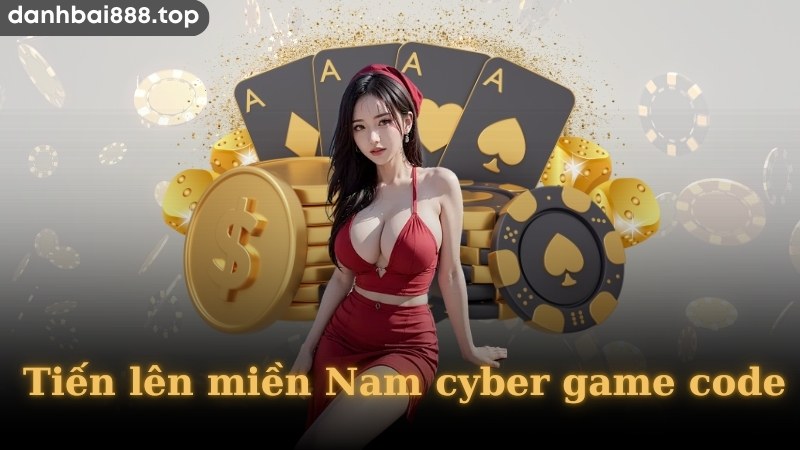 Cách nhận tiến lên Miền Nam Cyber Game code 